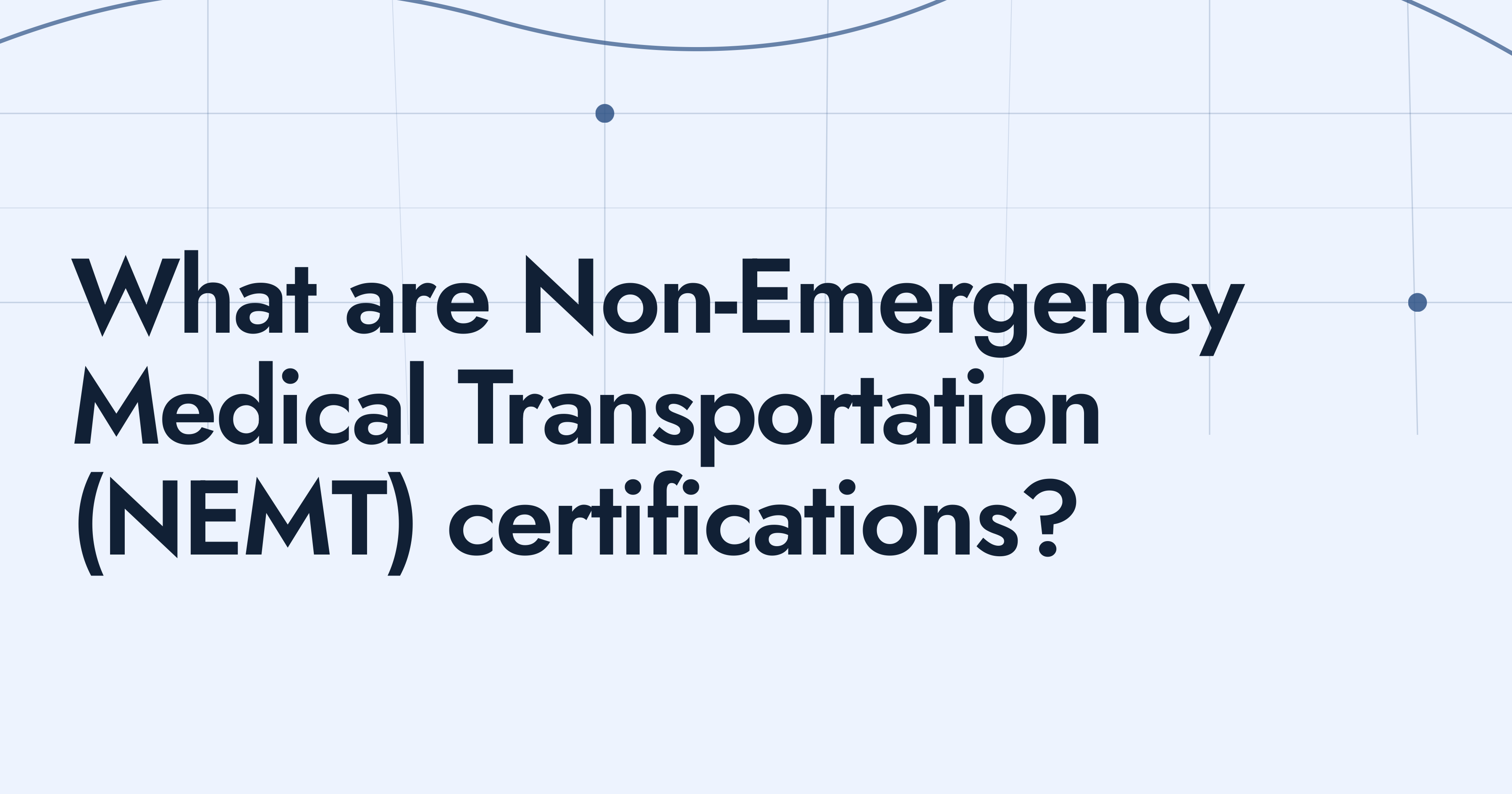 Understanding NEMT Certifications